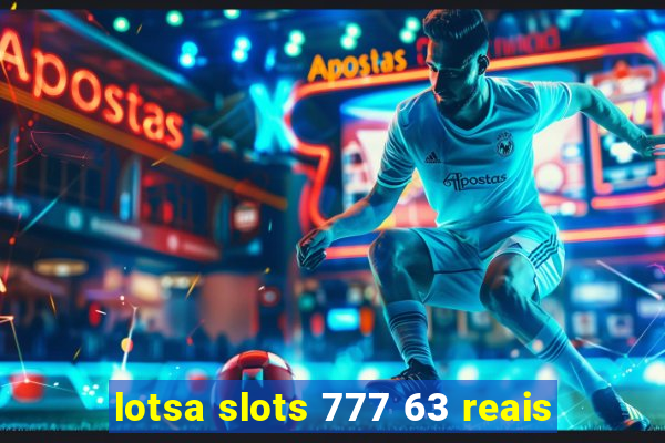 lotsa slots 777 63 reais